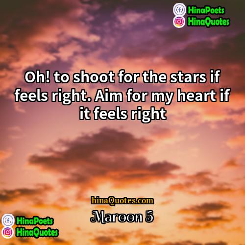 Maroon 5 Quotes | Oh! to shoot for the stars if